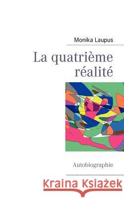La quatrième réalité: Autobiographie Laupus, Monika 9782810600649 Books on Demand - książka