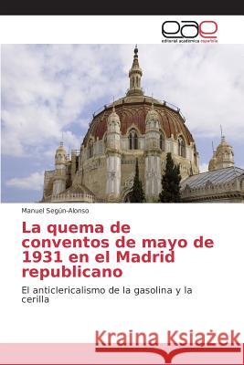 La quema de conventos de mayo de 1931 en el Madrid republicano Según-Alonso Manuel 9783639733266 Editorial Academica Espanola - książka