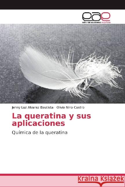 La queratina y sus aplicaciones : Química de la queratina Alvarez Bautista, Jenny Luz; Castro, Olivio Nino 9783639536164 Editorial Académica Española - książka