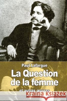 La question de la femme: et autres oeuvres Lafargue, Paul 9781519129321 Createspace - książka