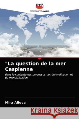 La question de la mer Caspienne Mira Alieva 9786203183351 Editions Notre Savoir - książka