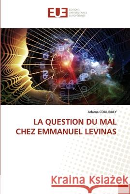 La Question Du Mal Chez Emmanuel Levinas Adama Coulibaly 9786203422641 Editions Universitaires Europeennes - książka