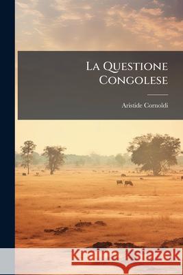 La Questione Congolese Aristide Cornoldi 9781144511799  - książka