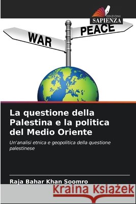 La questione della Palestina e la politica del Medio Oriente Soomro, Raja Bahar Khan 9786209370618 Edizioni Sapienza - książka