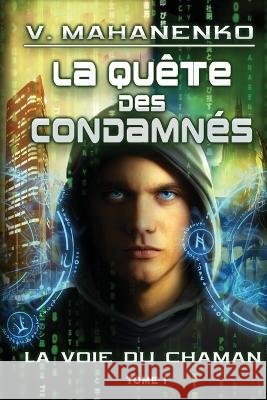 La quête des condamnés (La voie du Chaman Tome 1): Série LitRPG Mahanenko, Vasily 9788076197114 Magic Dome Books - książka