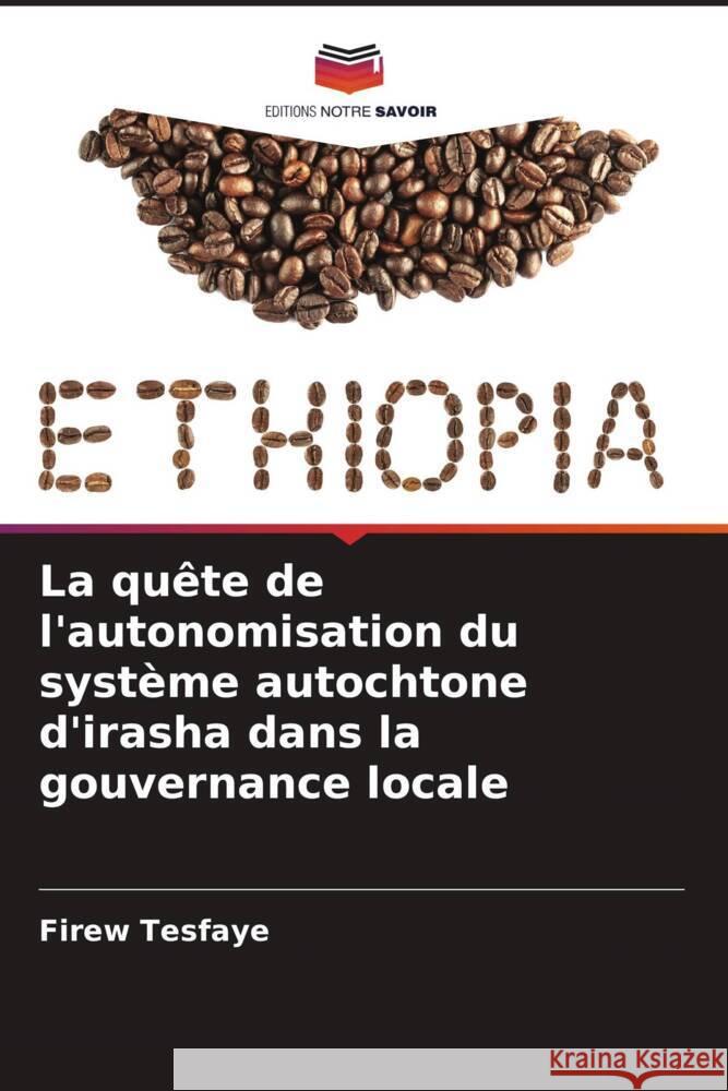 La quête de l'autonomisation du système autochtone d'irasha dans la gouvernance locale Tesfaye, Firew 9786205239544 Editions Notre Savoir - książka