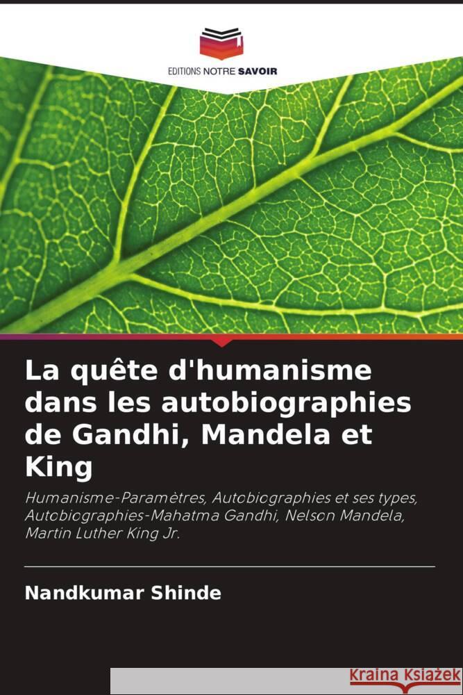 La quête d'humanisme dans les autobiographies de Gandhi, Mandela et King Shinde, Nandkumar 9786205579367 Editions Notre Savoir - książka