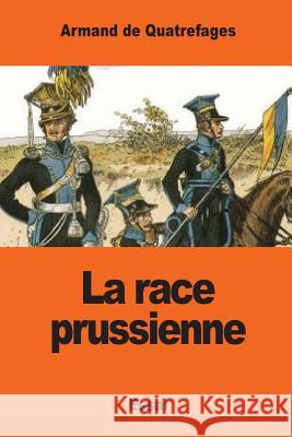 La race prussienne De Quatrefages, Armand 9781542987745 Createspace Independent Publishing Platform - książka