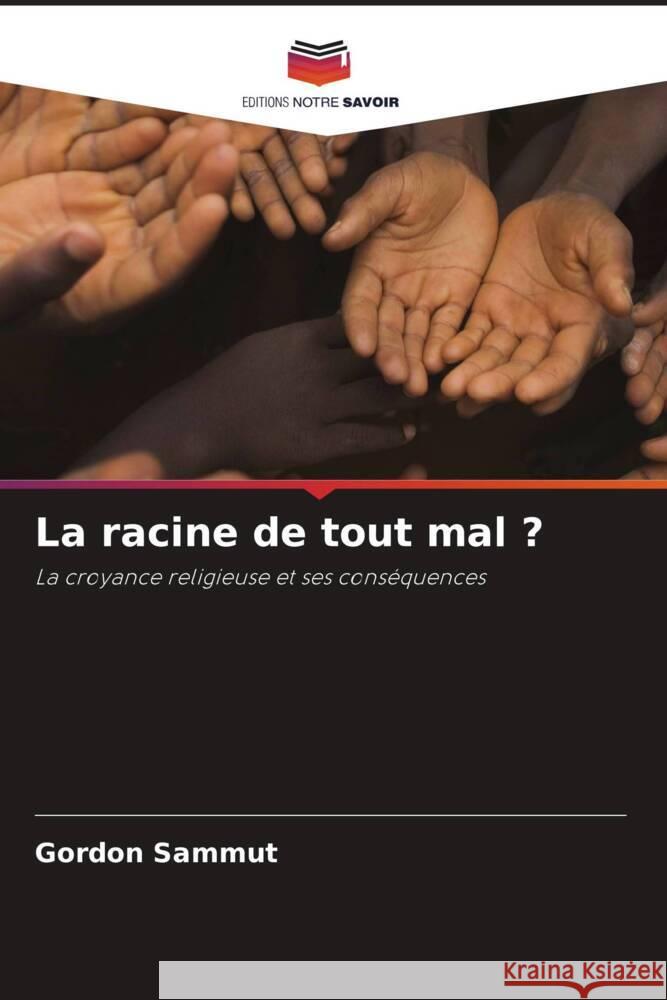 La racine de tout mal ? Sammut, Gordon 9786203167306 Editions Notre Savoir - książka
