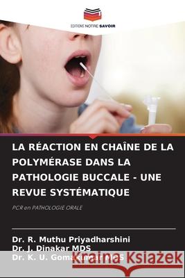 La R?action En Cha?ne de la Polym?rase Dans La Pathologie Buccale - Une Revue Syst?matique R. Muthu Priyadharshini J. Dinakar Mds K. U. Gomakumar Mds 9786207602834 Editions Notre Savoir - książka