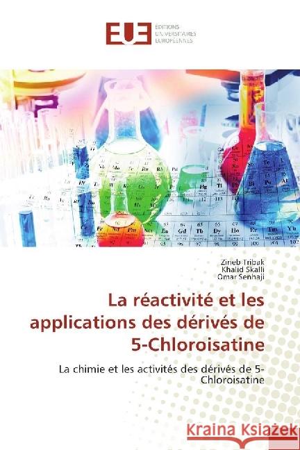 La réactivité et les applications des dérivés de 5-Chloroisatine : La chimie et les activités des dérivés de 5-Chloroisatine Tribak, Zineb; Skalli, Khalid; Senhaji, Omar 9783841735133 Éditions universitaires européennes - książka