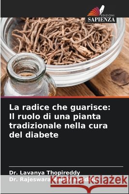 La radice che guarisce: Il ruolo di una pianta tradizionale nella cura del diabete Thopireddy, Dr. Lavanya, Saddala, Dr. Rajeswara Reddy 9786209311086 Edizioni Sapienza - książka