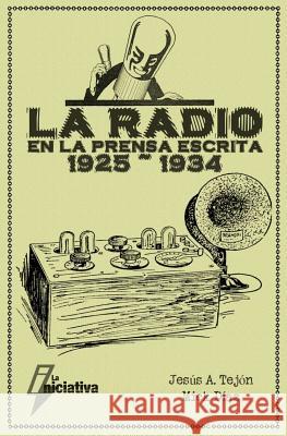 La Radio en la prensa escrita (1925 1934) Diaz, Miguel 9781986056144 Createspace Independent Publishing Platform - książka