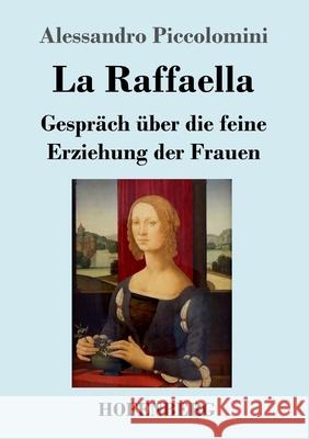 La Raffaella: Gespräch über die feine Erziehung der Frauen Alessandro Piccolomini 9783743733923 Hofenberg - książka