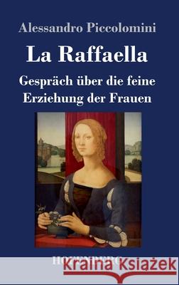 La Raffaella: Gespräch über die feine Erziehung der Frauen Alessandro Piccolomini 9783743733930 Hofenberg - książka