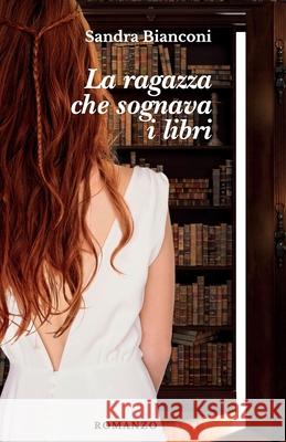 La ragazza che sognava i libri Sandra Bianconi 9786500323542 Sandrabianconi - książka