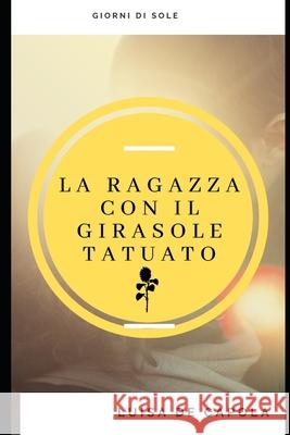 La ragazza con girasole tatuato: Giorni Di Sole Luisa d 9781671412064 Independently Published - książka