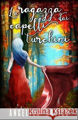 La ragazza dai capelli turchini: romanzo rosa fantasy Rosich, Angelica 9781792807435 Independently Published - książka