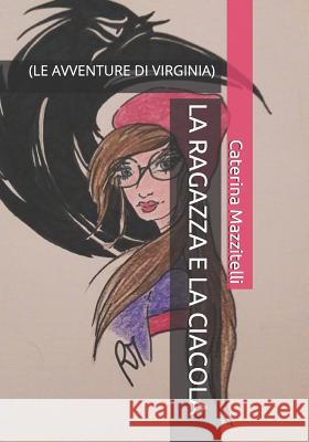 La Ragazza E La Ciacola: (le Avventure Di Virginia) Caterina Mazzitelli 9781097581047 Independently Published - książka