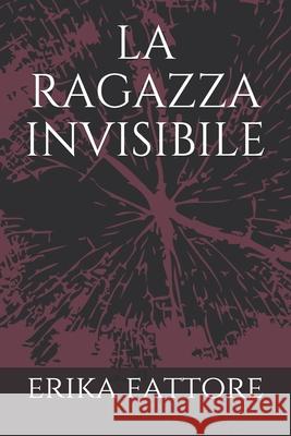 la ragazza invisibile Erika Fattore 9781089126911 Independently Published - książka