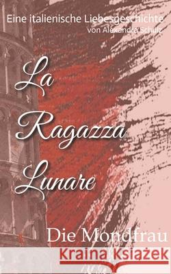 La Ragazza Lunare: Die Mondfrau Alexandra Schulz 9783384177933 Tredition Gmbh - książka