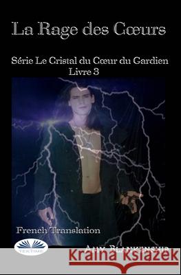 La Rage Des Coeurs: Le Crystal Du Coeur Du Gardien Livre 3 Bella Nazaire                            Amy Blankenship 9788835404576 Tektime - książka