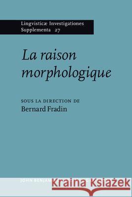 La Raison Morphologique: Hommage a la Memoire de Danielle Corbin Bernard Fradin 9789027231376 John Benjamins Publishing Co - książka