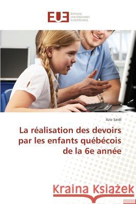 La Réalisation Des Devoirs Par Les Enfants Québécois de la 6e Année Saidi-A 9783841661128 Editions Universitaires Europeennes - książka