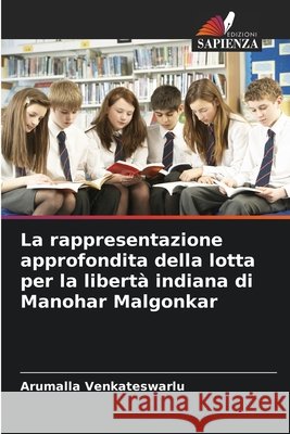 La rappresentazione approfondita della lotta per la libertà indiana di Manohar Malgonkar Venkateswarlu, Arumalla 9786209337567 Edizioni Sapienza - książka