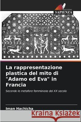 La rappresentazione plastica del mito di Adamo ed Eva in Francia Iman Hachicha   9786205377055 Edizioni Sapienza - książka