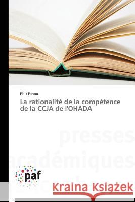 La Rationalite de la Competence de la Ccja de l'Ohada Fanou Felix   9783838145594 Presses Academiques Francophones - książka