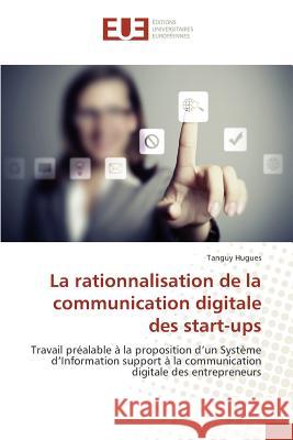 La Rationnalisation de la Communication Digitale Des Start-Ups Hugues-T 9783841672629 Editions Universitaires Europeennes - książka