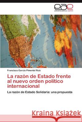La razón de Estado frente al nuevo orden político internacional Garcia Pimentel Ruiz Francisco 9783846565278 Editorial Acad Mica Espa Ola - książka