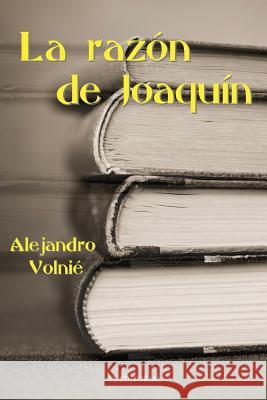 La razon de Joaquin Volnie, Alejandro 9781500365783 Createspace - książka