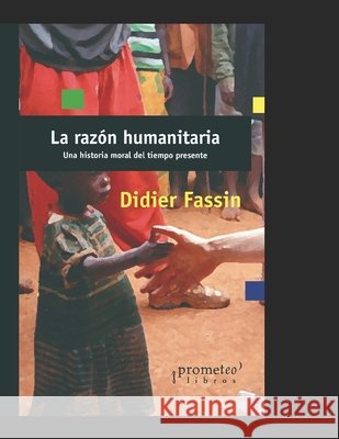 La razón humanitaria: Una historia moral del tiempo presente Padró, Mónica Cristina 9798465213042 Independently Published - książka