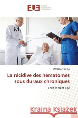 La récidive des hématomes sous duraux chroniques ACHOURA, Sameh 9786208822668 Éditions universitaires européennes - książka