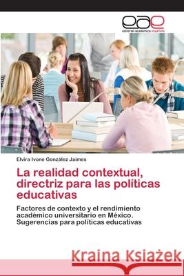 La realidad contextual, directriz para las políticas educativas González Jaimes, Elvira Ivone 9783659087264 Editorial Academica Espanola - książka