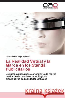 La Realidad Virtual y La Marca En Los Stands Publicitarios Angel Romero David Andres 9783845481883 Editorial Academica Espanola - książka