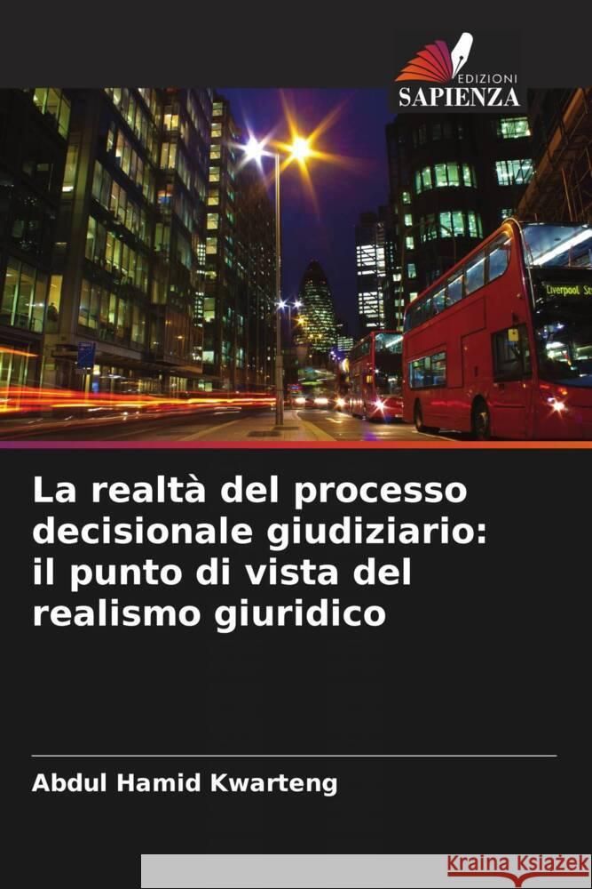 La realtà del processo decisionale giudiziario: il punto di vista del realismo giuridico Kwarteng, Abdul Hamid 9786203266283 Edizioni Sapienza - książka