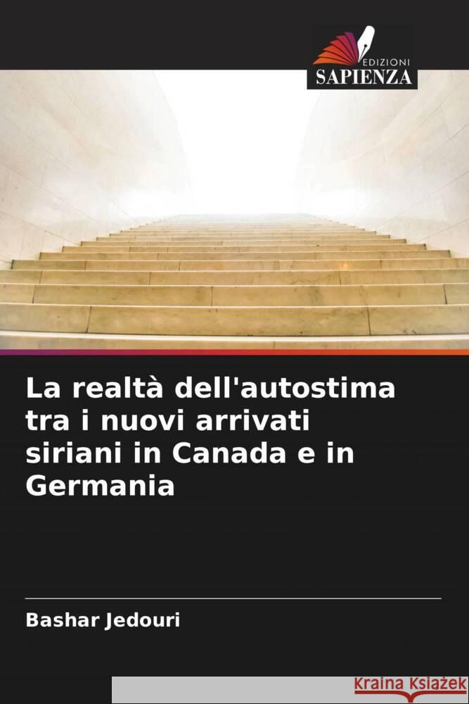 La realtà dell'autostima tra i nuovi arrivati siriani in Canada e in Germania Jedouri, Bashar 9786204801612 Edizioni Sapienza - książka
