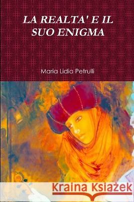 La Realta\' E Il Suo Enigma Maria Lidia Petrulli 9781471692802 Lulu.com - książka