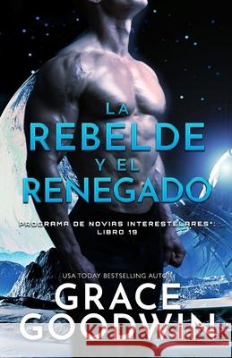 La rebelde y el renegado: (Letra grande) Grace Goodwin 9781795921633 Ksa Publishing Consultants Inc - książka
