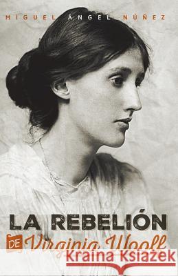 La Rebelión de Virginia Woolf Nunez, Miguel Angel 9781545245866 Createspace Independent Publishing Platform - książka