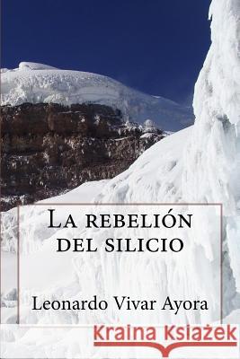 La rebelion del silicio: Rebelión del Silicio Vivar Ayora, Leonardo Salvador 9781523903818 Createspace Independent Publishing Platform - książka