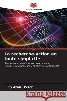 La recherche-action en toute simplicite Ruby Aban - Perez   9786205610503 Editions Notre Savoir - książka