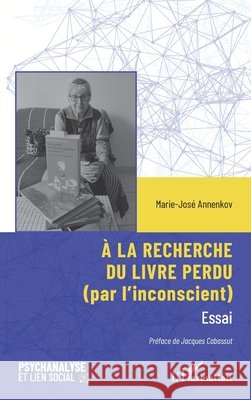 ? la recherche du livre perdu: (par l'inconscient) Marie-Jos? Annenkov Jacques Cabassut 9782336609300 Editions L'Harmattan - książka