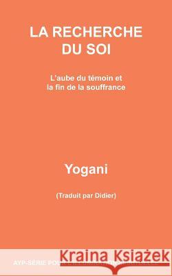 LA RECHERCHE DU SOI - L'aube du témoin et la fin de la souffrance Yogani 9781523265343 Createspace Independent Publishing Platform - książka