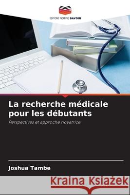 La recherche médicale pour les débutants Tambe, Joshua 9786209158452 Editions Notre Savoir - książka