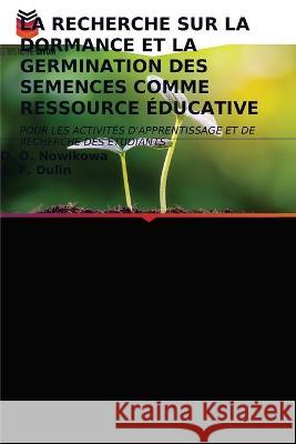 La Recherche Sur La Dormance Et La Germination Des Semences Comme Ressource Éducative D O Nowikowa, A F Dulin 9786203338263 Editions Notre Savoir - książka