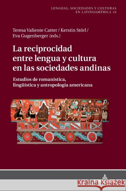 La Reciprocidad Entre Lengua Y Cultura En Las Sociedades Andinas: Estudios de Romanística, Lingueística Y Antropología Americana Kerstin, Störl 9783631765982 Peter Lang (JL) - książka